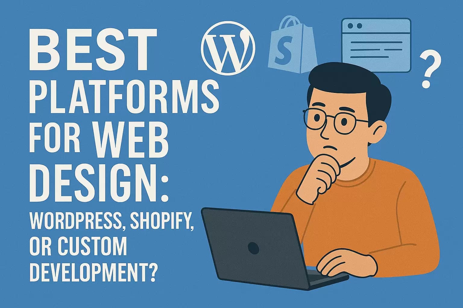 Best Platforms for Web Design: WordPress, Shopify, or Custom Development?